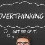 Overthinking taking a toll on your life?