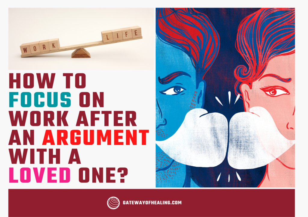 8 Tips on “How to focus on work after an argument with a loved one?”