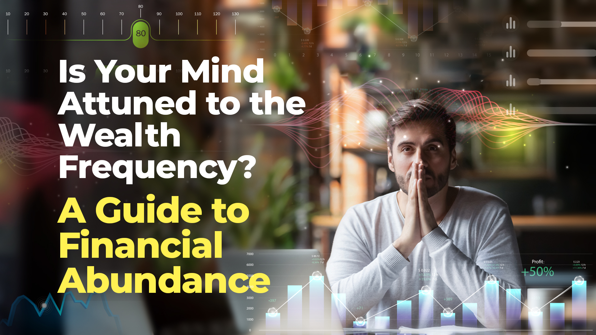 Is Your Mind Attuned to the Wealth Frequency ? A Guide to Financial Abundance